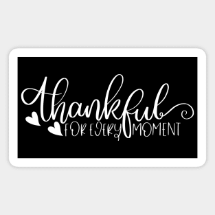 Thankful For Every Moment. Beautiful Typography Thankfulness Design. Magnet